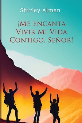 ¡Me Encanta Vivir Mi Vida Contigo, Señor!