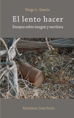 El lento hacer. Ensayos sobre imagen y escritura