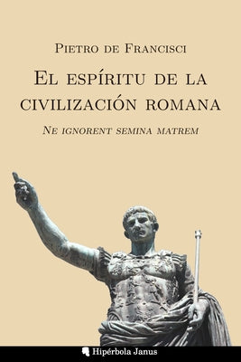 El espíritu de la civilización romana: Ne ignorent semina matrem