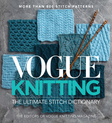 Vogue(r) Knitting the Ultimate Stitch Dictionary: More Than 800 Stitch Patterns