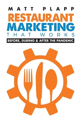 Restaurant Marketing That Works: Back to the Basics: Before, During & After the Pandemic