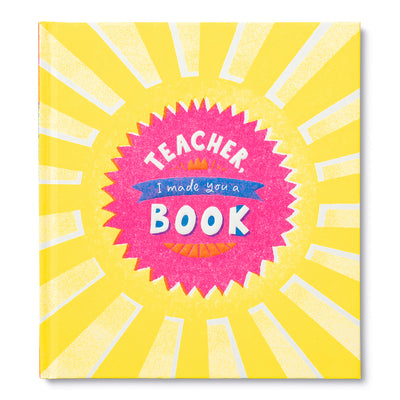 Teacher, I Made You a Book: A Children's Fill-In Gift Book for Teacher Appreciation