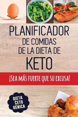 Planificador de Comidas de la Dieta de Keto: Un planificador de comidas bajas en carbohidratos de 90 días para ayudarle a perder peso ¡Sea más fuerte