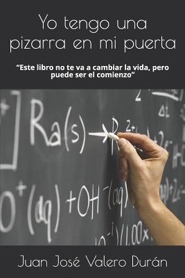 Yo tengo una pizarra en mi puerta: "Este libro no te va ha cambiar la vida, pero puede ser el comienzo"