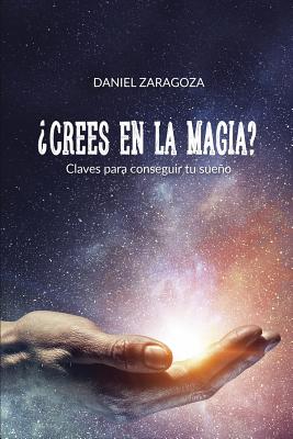 ¿Crees en la magia?: Claves para conseguir tu sueño