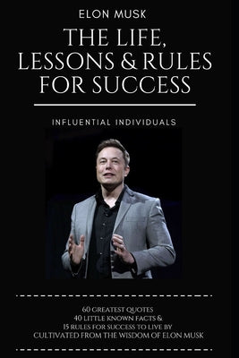 Elon Musk: The Life, Lessons & Rules For Success