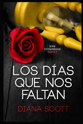 Los días que nos faltan: Con +de 100.000 lectores Diana Scott regresa con una novela romántica, cargada de erotismo.