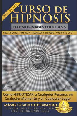 Curso de Hipnosis Práctica: Cómo HIPNOTIZAR, a Cualquier Persona, en Cualquier Momento y en Cualquier Lugar