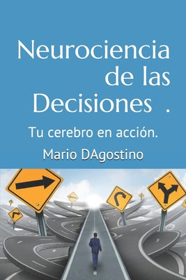 Neurociencia de las Decisiones.: Tu cerebro en acción.