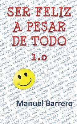 Ser Feliz a Pesar de Todo 1.0: Receta Para Ser Feliz