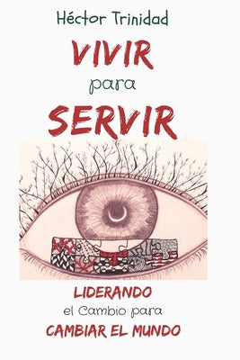 Vivir para Servir: Liderando el Cambio para Cambiar el Mundo