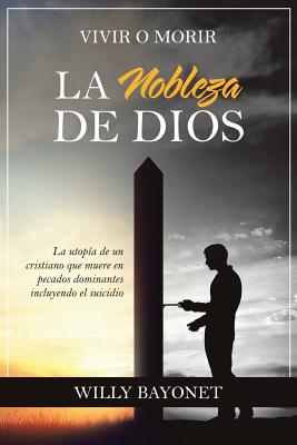 La Nobleza De Dios: Vivir O Morir