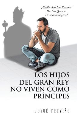 Los Hijos Del Gran Rey No Viven Como Príncipes: ¿Cuáles Son Las Razones Por Las Que Los Cristianos Sufren?