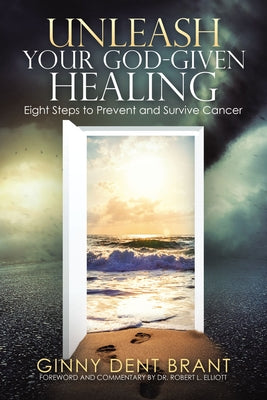 Unleash Your God-Given Healing: Eight Steps to Prevent and Survive Cancer