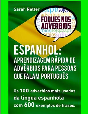 Espanhol: Aprendizagem Rapida de Adverbios para Pessoas que Falam Portugues: Os 100 advérbios mais usados da língua espanhola co