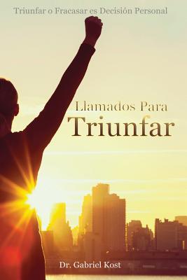 Llamados para Triunfar: Triunfar o Fracasar es Decisión Personal