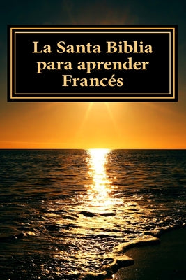 La Santa Biblia para aprender Frances: Libro bilingue