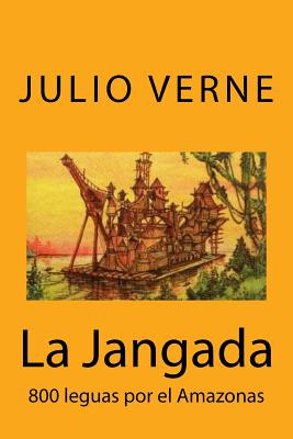 La Jangada: 800 leguas por el Amazonas (Spanish) Edition