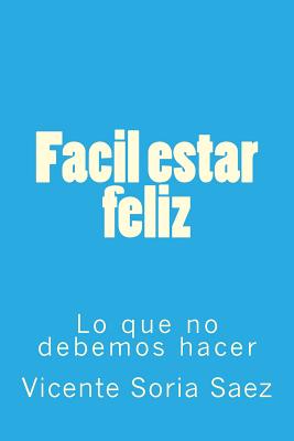 Facil estar feliz: Lo que no debemos hacer