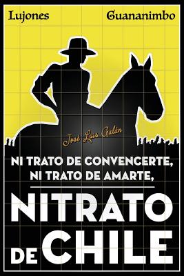 Nitrato de convencerte, ni trato de amarte, Nitrato de Chile