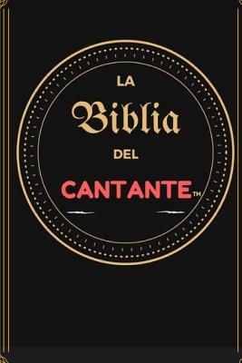 La Biblia del Cantante: Los datos vitales que todo cantante debe saber