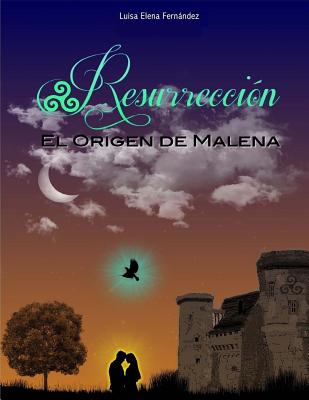 Resurrección Libro 1: El origen de Malena (Primera Parte)