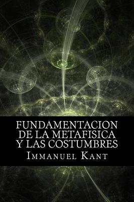 Fundamentacion de la Metafisica y las Costumbres (Spanish) Edition