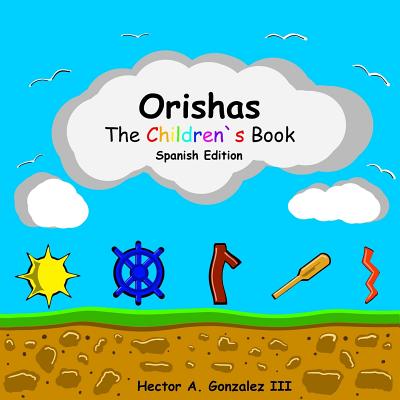 Orishas The Children`s Book (Spanish Edition): Basic understanding of different Orishas