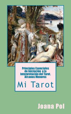 Mi Tarot. Principios Esenciales de Iniciación a la Interpretación del Tarot.: Arcanos Menores