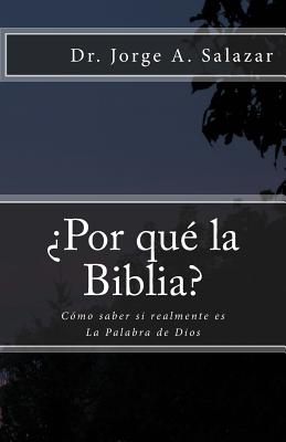 ¿Por qué la Biblia?: Cómo saber si realmente es La Palabra de Dios