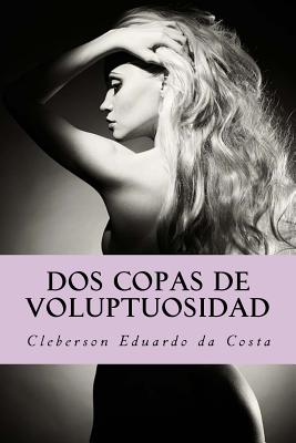 DOS Copas de Voluptuosidad: Una Novela Sobre La Justicia del Amor