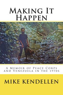 Making It Happen: A Memoir of Peace Corps and Venezuela in the 1970s