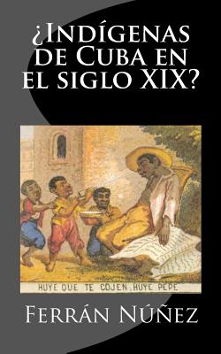 ¿Indígenas de Cuba en el siglo XIX?