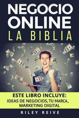 Negocio Online: La Biblia: 3 Libros En 1: Aprende a Crear Tu Negocio Online Paso a Paso Y a Convertirlo En Grandes Ganancias