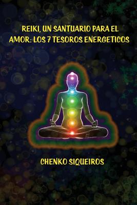 Reiki, un santuario para el amor: Los 7 tesoros energéticos