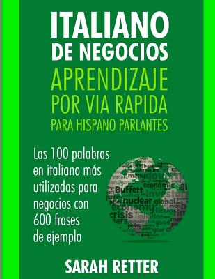 Italiano de Negocios: Aprendizaje por Via Rapida Para Hispano Parlantes: Las 100 más utilizadas palabras de inglés para negocios con 600 fra