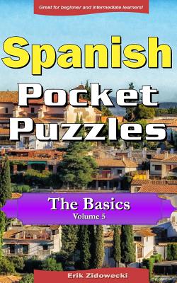 Spanish Pocket Puzzles - The Basics - Volume 5: A collection of puzzles and quizzes to aid your language learning