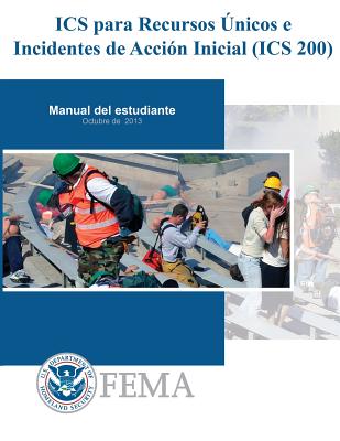 IS-0200b - ICS para Recursos Unicos e Incidentes de Accion Inicial (ICS 200): Manual De Estudiante