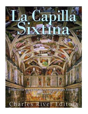 La Capilla Sixtina: Historia y legado de la capilla más famosa del mundo