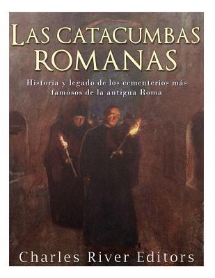 Las catacumbas romanas: Historia y legado de los cementerios más famosos de la antigua Roma