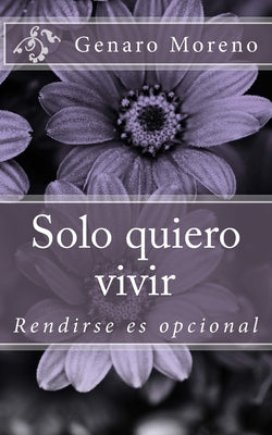 Solo quiero vivir: Rendirse es opcional