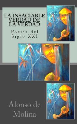 La insaciable verdad de la verdad: Poesía del Siglo XXI