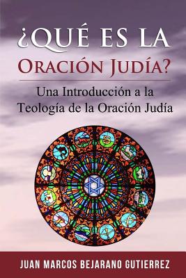 ¿Qué es la Oración Judía?: Una introducción a la teología de la oración judía