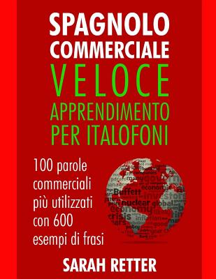 Spagnolo Commerciale: Veloce Apprendimento per Italofoni: 100 parole commerciali più utilizzati con 600 esempi di frasi.