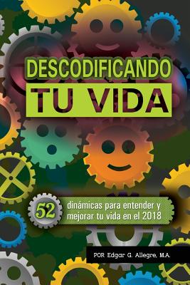 Decodificando Tu Vida: 52 dinámicas para entender y mejorar tu vida