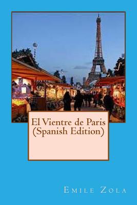 El Vientre de Paris (Spanish Edition)