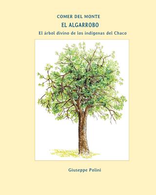 El Algarrobo: El arbol divino de los indigenas del Chaco