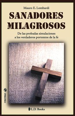 Sanadores milagrosos: De las probadas simulaciones a los verdaderos portentos de la fe