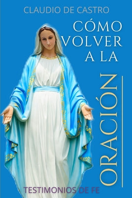 Cómo Volver a la ORACIÓN: Sin la oración estamos perdidos