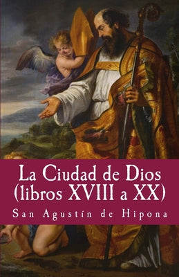 La Ciudad de Dios XVIII a XX